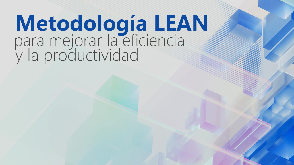 Curso de Metodolog&iacute;a LEAN para mejorar la eficiencia
