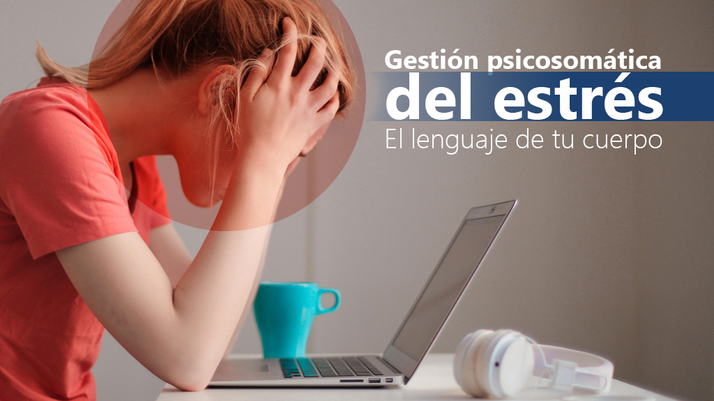 Curso de Gesti&oacute;n psicosom&aacute;tica estr&eacute;s: lenguaje cuerpo